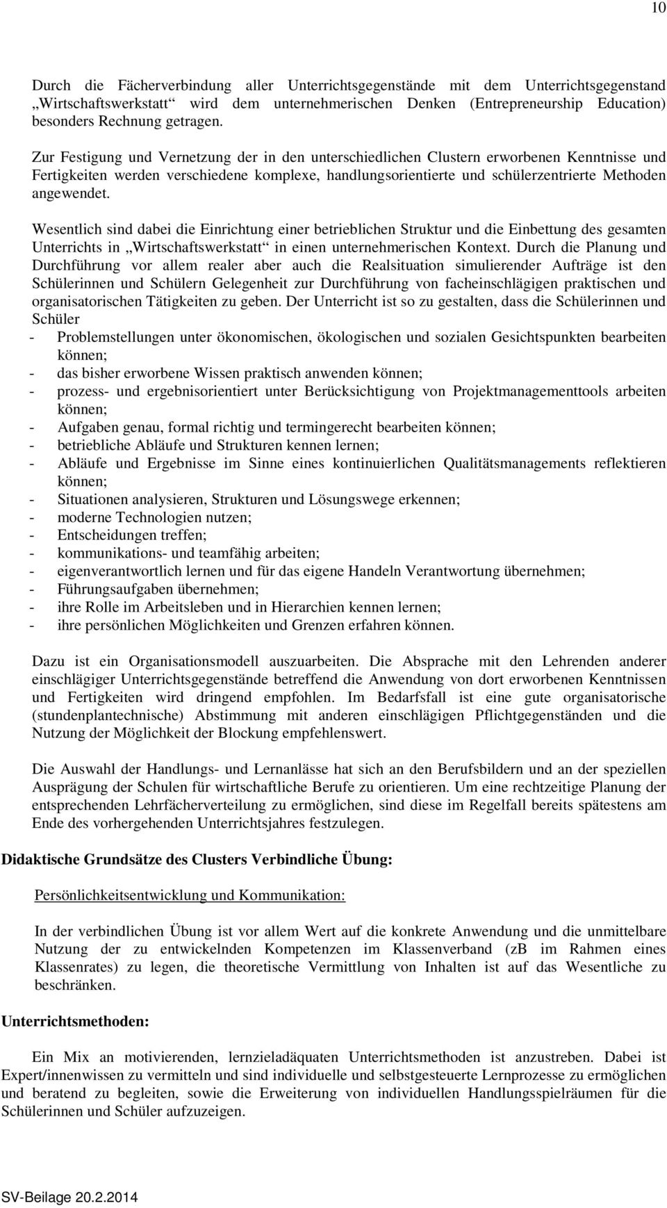 Zur Festigung und Vernetzung der in den unterschiedlichen Clustern erworbenen Kenntnisse und Fertigkeiten werden verschiedene komplexe, handlungsorientierte und schülerzentrierte Methoden angewendet.