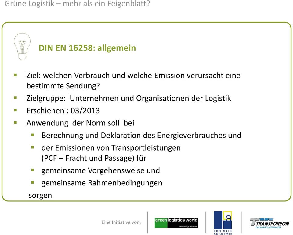 Zielgruppe: Unternehmen und Organisationen der Logistik Erschienen : 03/2013 Anwendung der Norm