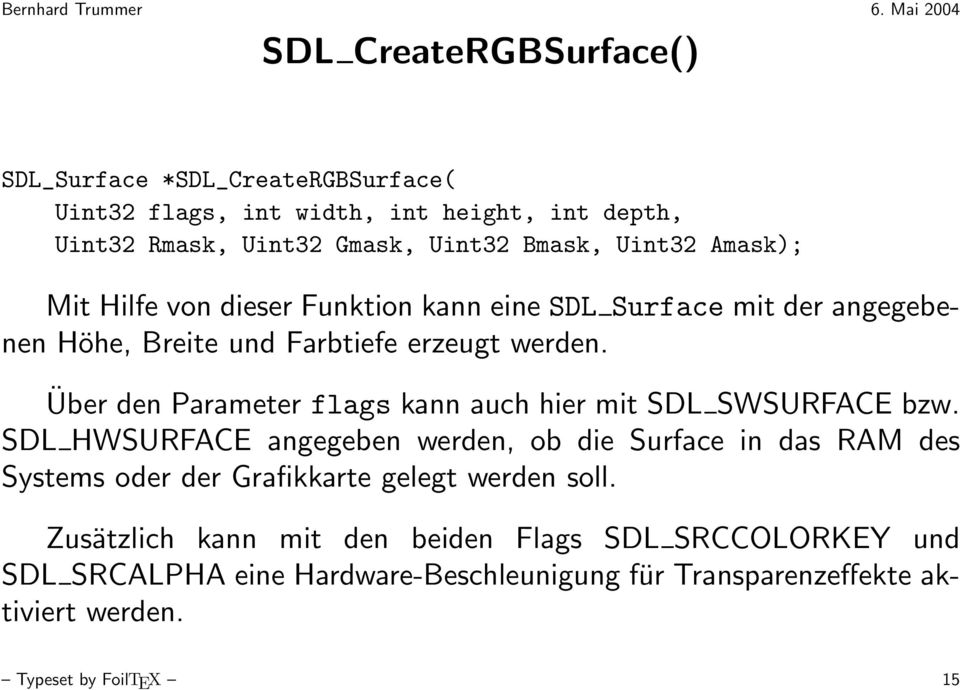 Über den Parameter flags kann auch hier mit SDL SWSURFACE bzw.