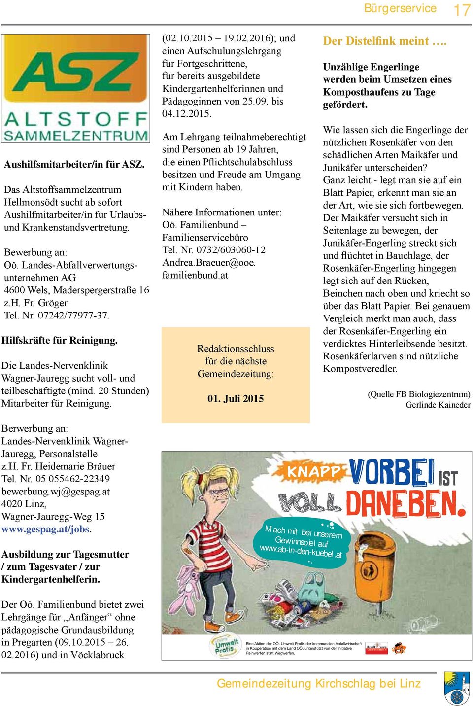 Wie lassen sich die Engerlinge der Wagner-Jauregg-Weg 15 www.gespag.at/jobs. Ausbildung zur Tagesmutter / zum Tagesvater / zur Kindergartenhelferin.
