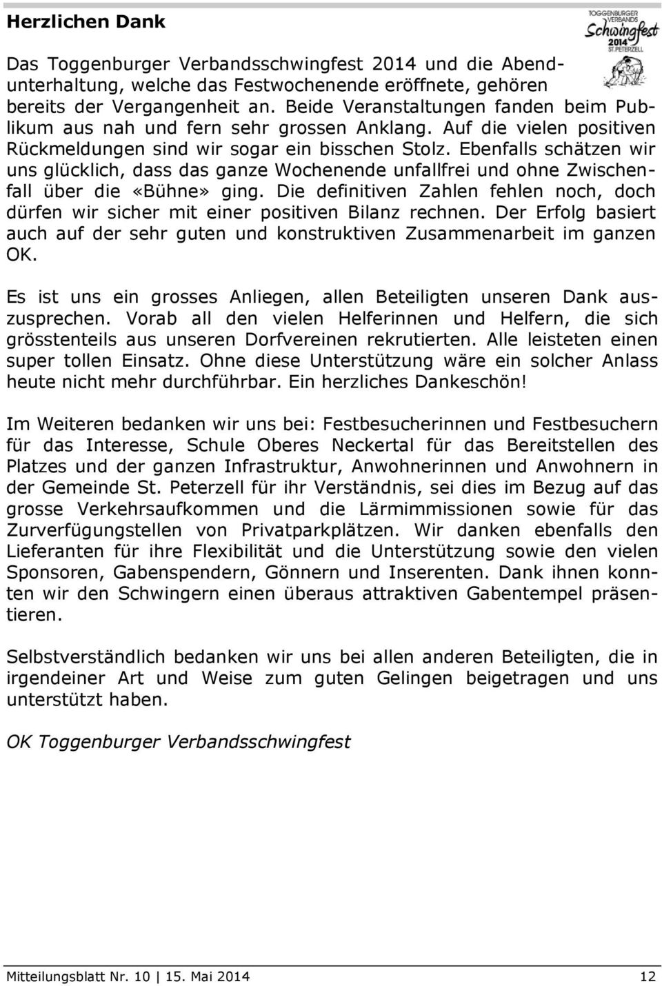 Ebenfalls schätzen wir uns glücklich, dass das ganze Wochenende unfallfrei und ohne Zwischenfall über die «Bühne» ging.