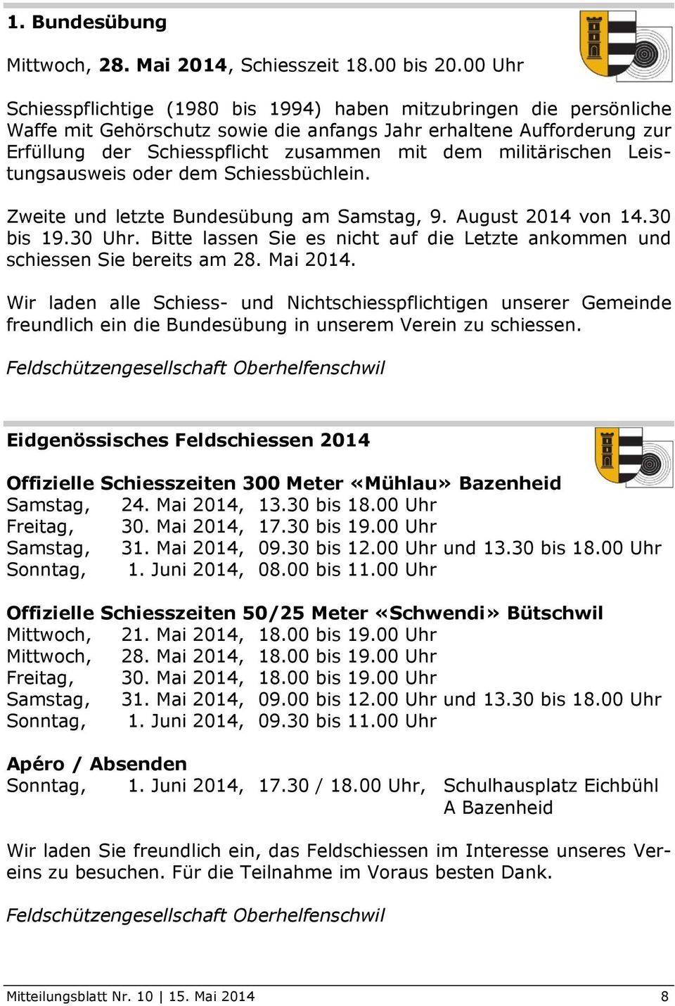 militärischen Leistungsausweis oder dem Schiessbüchlein. Zweite und letzte Bundesübung am Samstag, 9. August 2014 von 14.30 bis 19.30 Uhr.