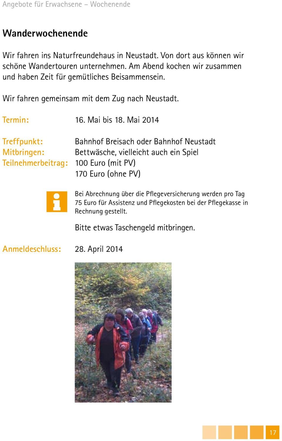 Mai 2014 Treffpunkt: Bahnhof Breisach oder Bahnhof Neustadt Mitbringen: Bettwäsche, vielleicht auch ein Spiel Teilnehmerbeitrag: 100 Euro (mit PV) 170 Euro (ohne PV)