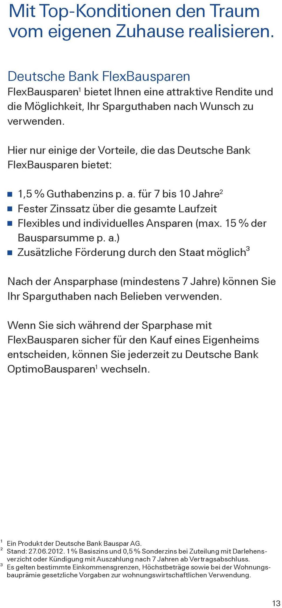 Hier nur einige der Vorteile, die das Deutsche Bank FlexBausparen bietet: 1,5 % Guthabenzins p. a.