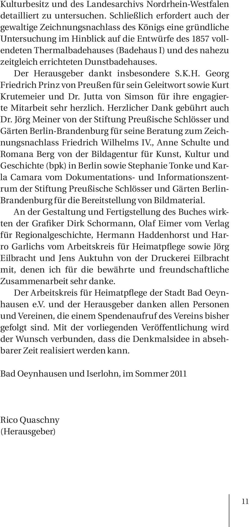zeitgleich errichteten Dunstbadehauses. Der Herausgeber dankt insbesondere S.K.H. Georg Friedrich Prinz von Preußen für sein Geleitwort sowie Kurt Krutemeier und Dr.