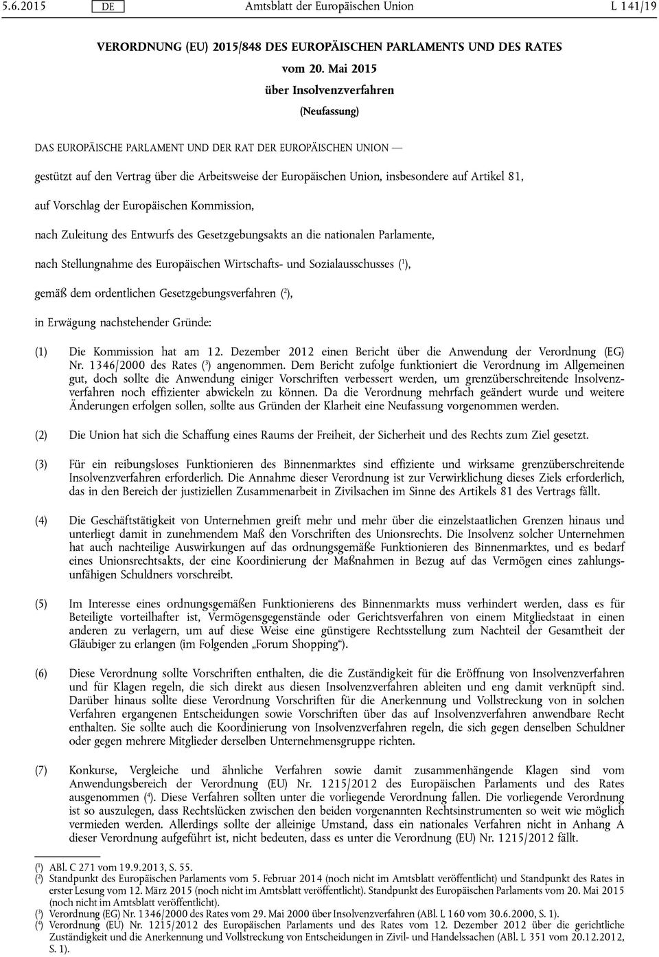 81, auf Vorschlag der Europäischen Kommission, nach Zuleitung des Entwurfs des Gesetzgebungsakts an die nationalen Parlamente, nach Stellungnahme des Europäischen Wirtschafts- und Sozialausschusses (