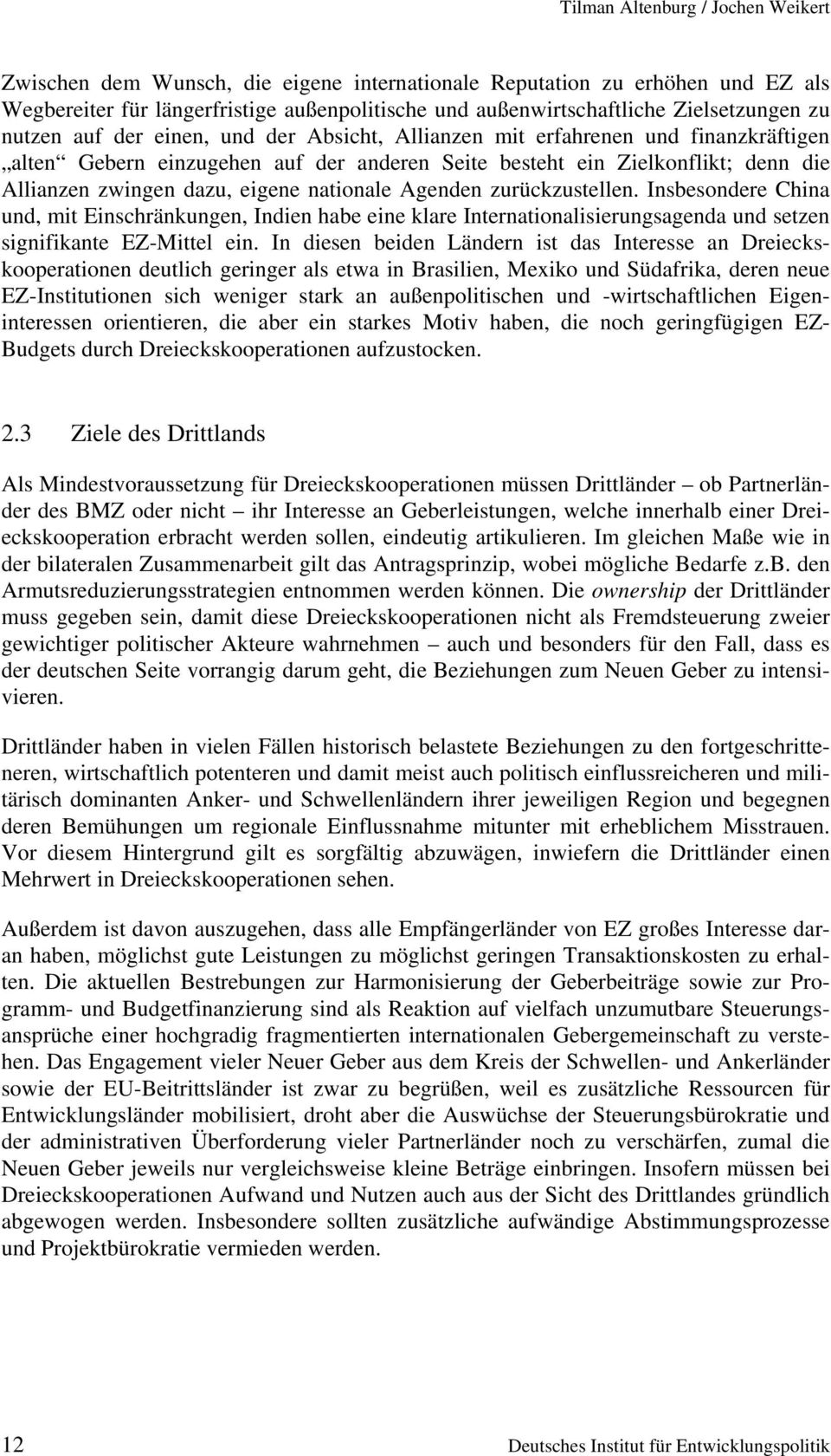 nationale Agenden zurückzustellen. Insbesondere China und, mit Einschränkungen, Indien habe eine klare Internationalisierungsagenda und setzen signifikante EZ-Mittel ein.