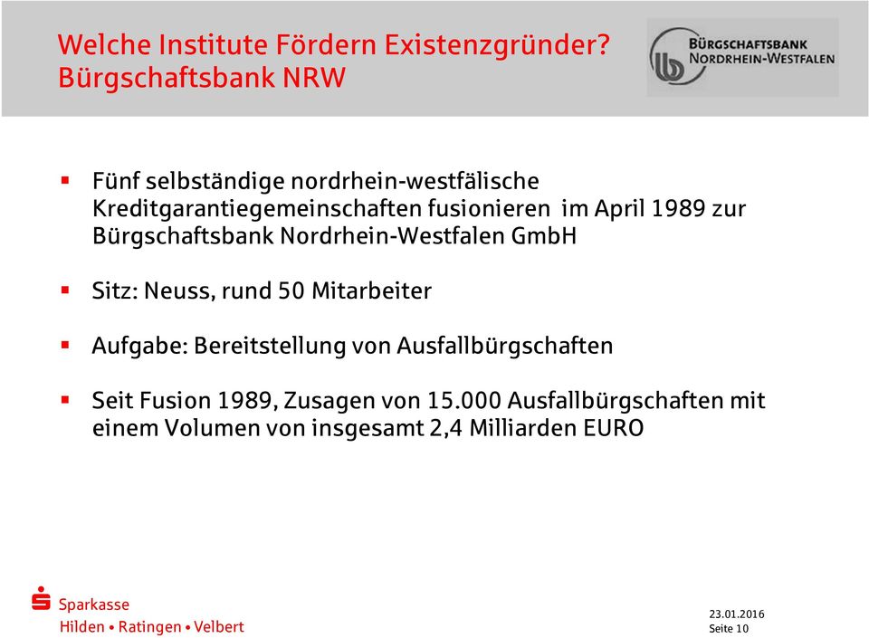 fusionieren im April 1989 zur Bürgschaftsbank Nordrhein-Westfalen GmbH Sitz: Neuss, rund 50