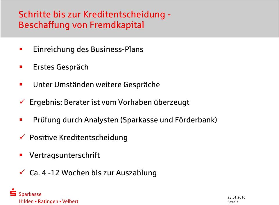 ist vom Vorhaben überzeugt Prüfung durch Analysten (Sparkasse und Förderbank)