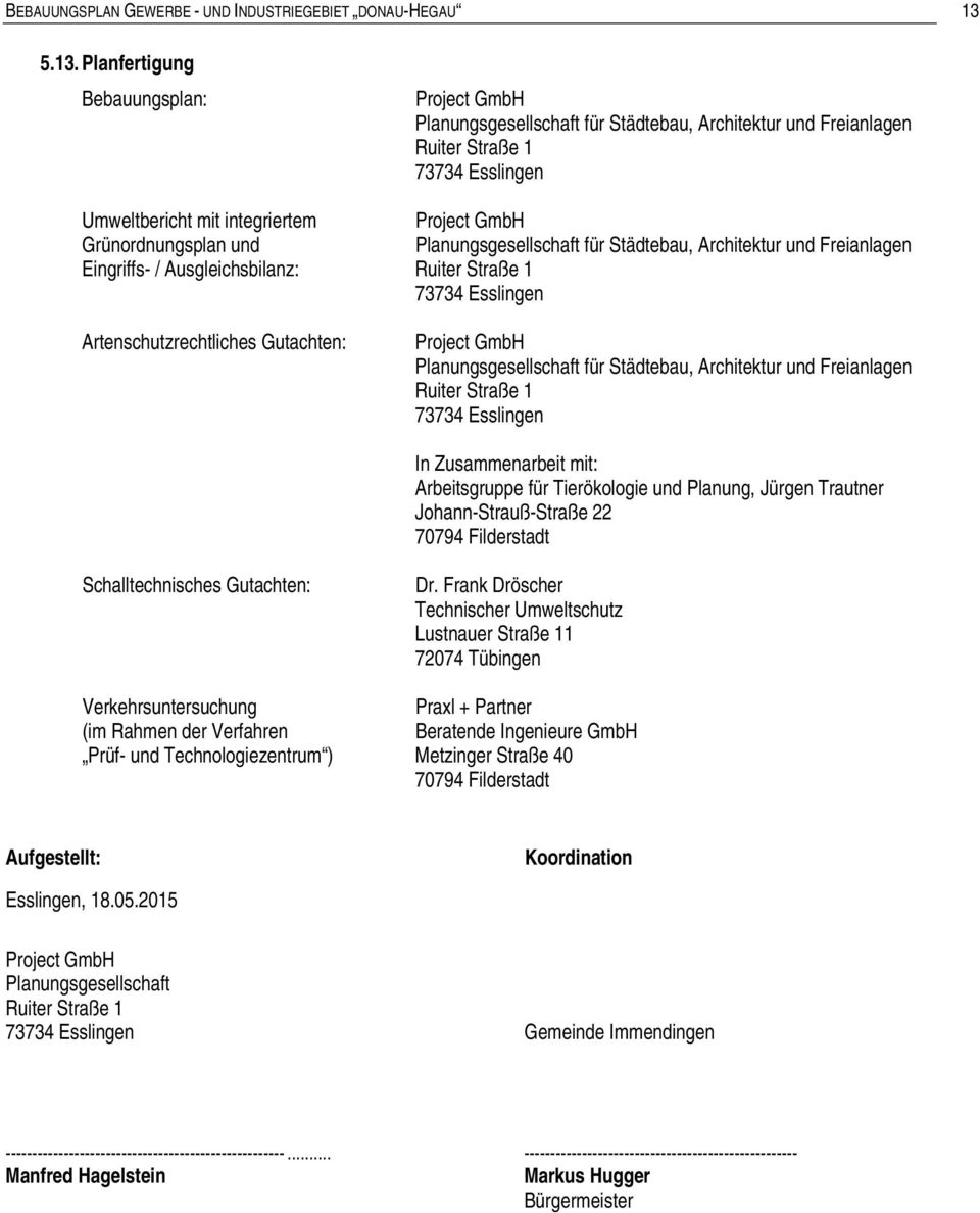 Grünordnungsplan und Planungsgesellschaft für Städtebau, Architektur und Freianlagen Eingriffs- / Ausgleichsbilanz: Ruiter Straße 1 73734 Esslingen Artenschutzrechtliches Gutachten: Project GmbH