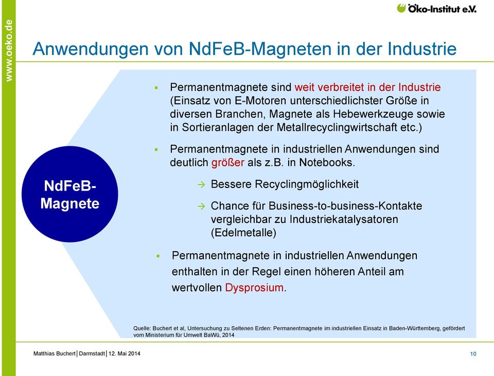 NdFeB- Magnete Bessere Recyclingmöglichkeit Chance für Business-to-business-Kontakte vergleichbar zu Industriekatalysatoren (Edelmetalle) Permanentmagnete in industriellen Anwendungen enthalten