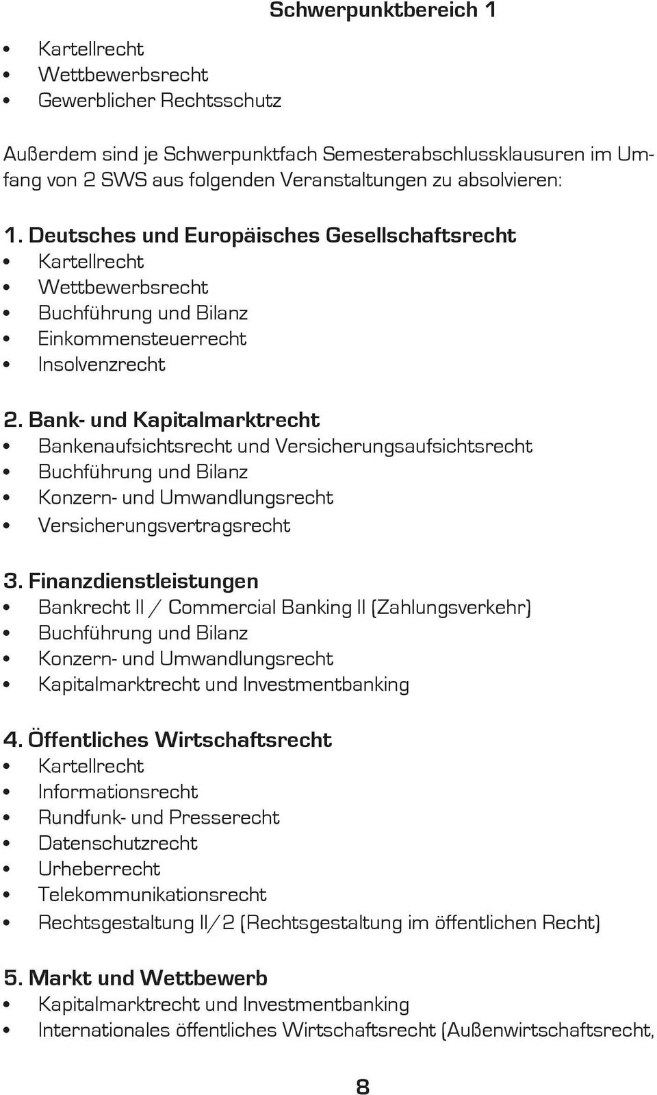 Bank- und Kapitalmarktrecht Bankenaufsichtsrecht und Versicherungsaufsichtsrecht Buchführung und Bilanz Konzern- und Umwandlungsrecht Versicherungsvertragsrecht 3.