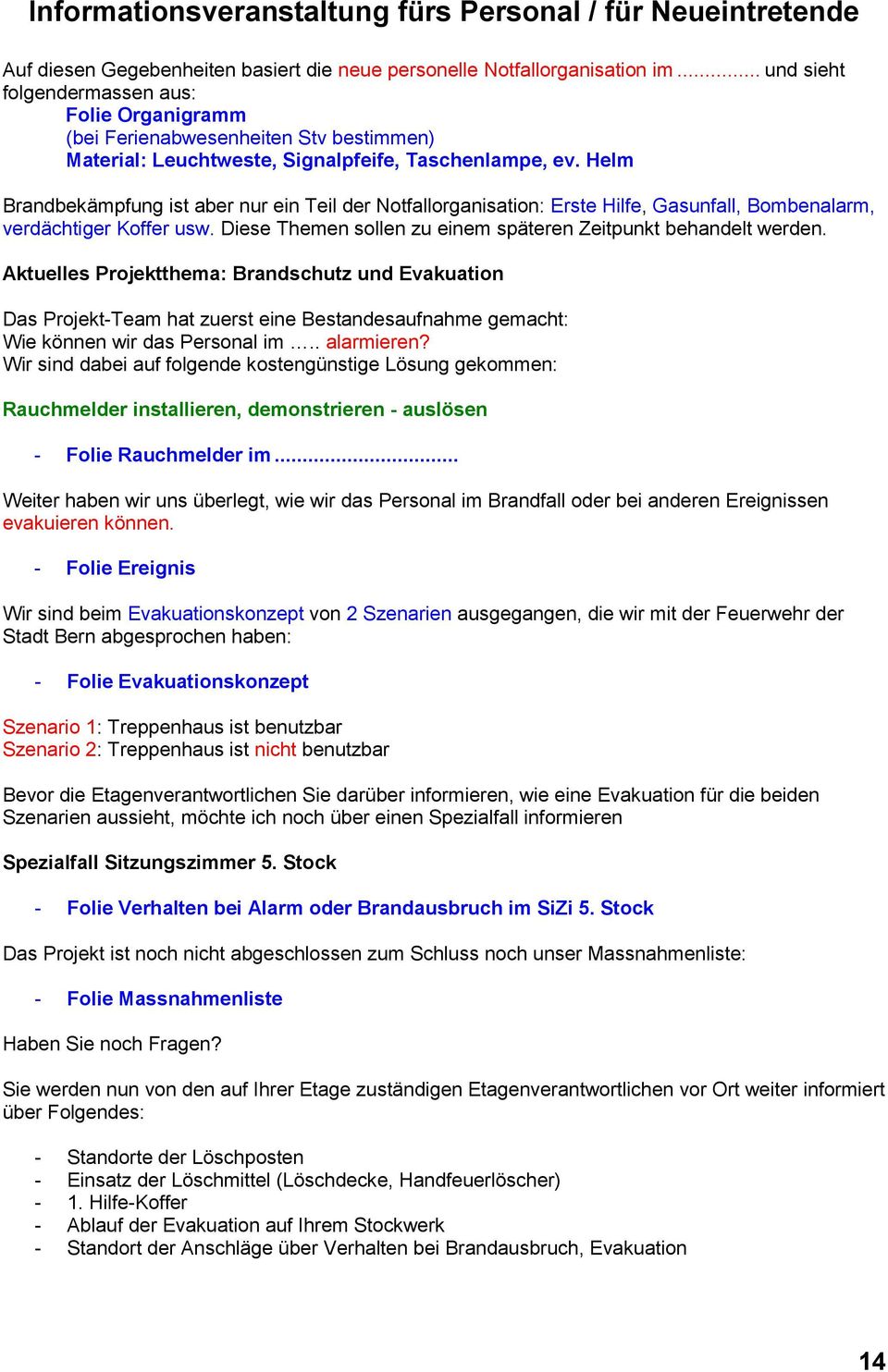 Helm Brandbekämpfung ist aber nur ein Teil der Notfallorganisation: Erste Hilfe, Gasunfall, Bombenalarm, verdächtiger Koffer usw. Diese Themen sollen zu einem späteren Zeitpunkt behandelt werden.