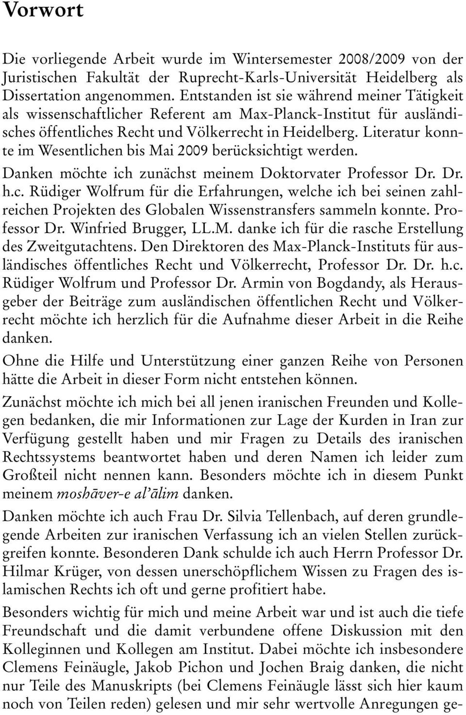 Literatur konnte im Wesentlichen bis Mai 2009 berücksichtigt werden. Danken möchte ich zunächst meinem Doktorvater Professor Dr. Dr. h.c. Rüdiger Wolfrum für die Erfahrungen, welche ich bei seinen zahlreichen Projekten des Globalen Wissenstransfers sammeln konnte.