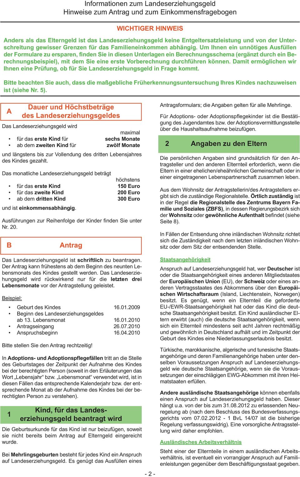 Um Ihnen ein unnötiges Ausfüllen der Formulare zu ersparen, finden Sie in diesen Unterlagen ein Berechnungsschema (ergänzt durch ein Berechnungsbeispiel), mit dem Sie eine erste Vorberechnung