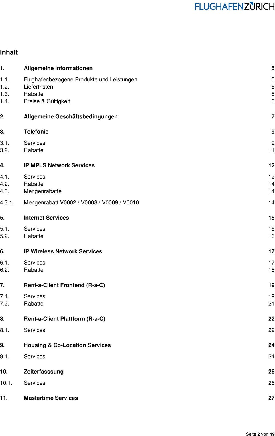 Internet s 15 5.1. s 15 5.2. Rabatte 16 6. IP Wireless Network s 17 6.1. s 17 6.2. Rabatte 18 7. Rent-a-Client Frontend (R-a-C) 19 7.1. s 19 7.2. Rabatte 21 8.