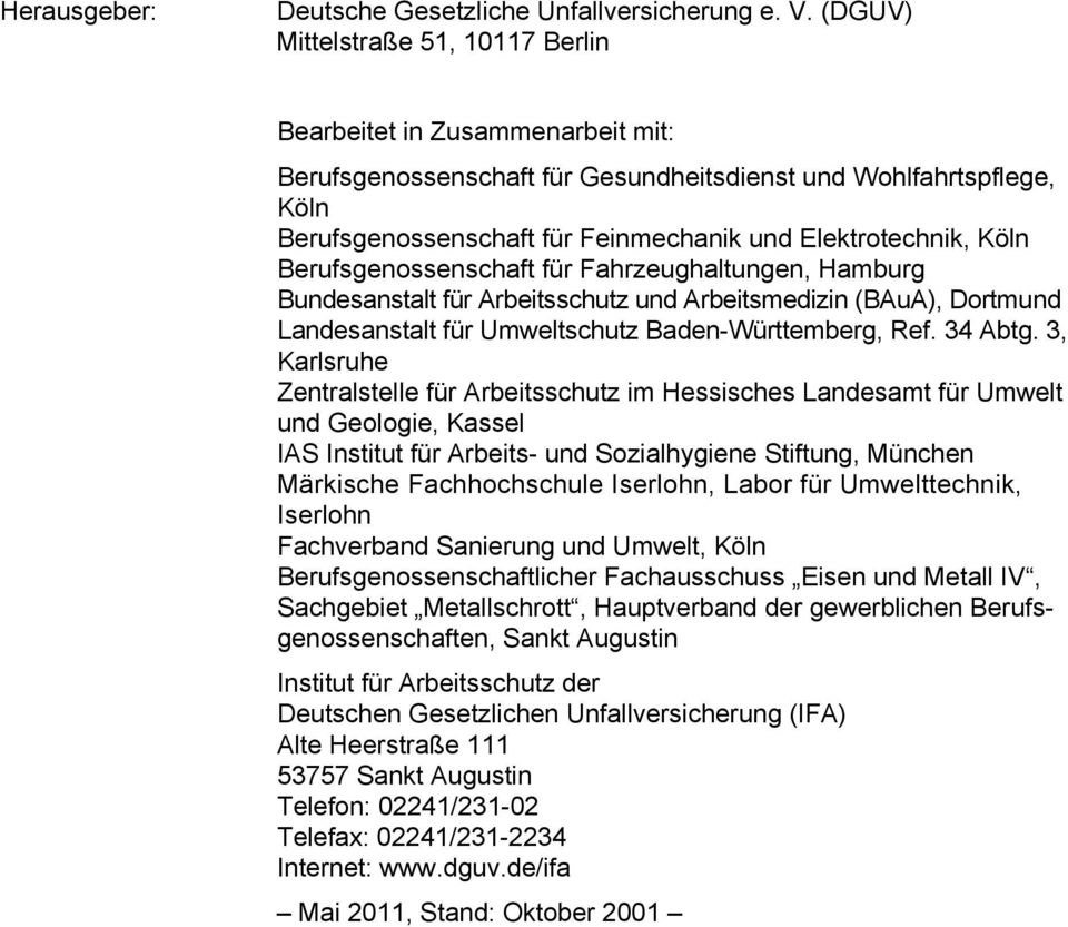 Köln Berufsgenossenschaft für Fahrzeughaltungen, Hamburg Bundesanstalt für Arbeitsschutz und Arbeitsmedizin (BAuA), Dortmund Landesanstalt für Umweltschutz Baden-Württemberg, Ref. 34 Abtg.