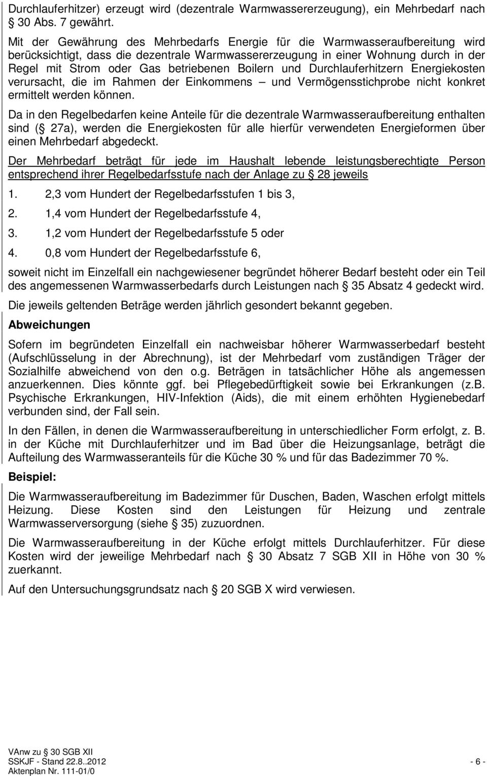 betriebenen Boilern und Durchlauferhitzern Energiekosten verursacht, die im Rahmen der Einkommens und Vermögensstichprobe nicht konkret ermittelt werden können.