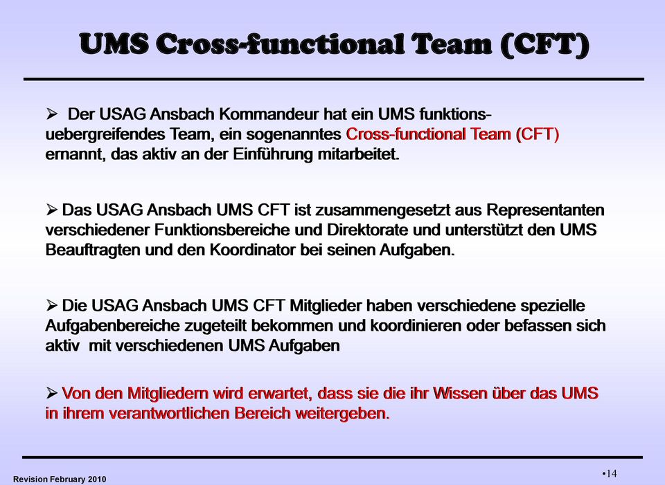 Das USAG Ansbach UMS CFT ist zusammengesetzt aus Representanten verschiedener Funktionsbereiche und Direktorate und unterstützt den UMS Beauftragten und den Koordinator