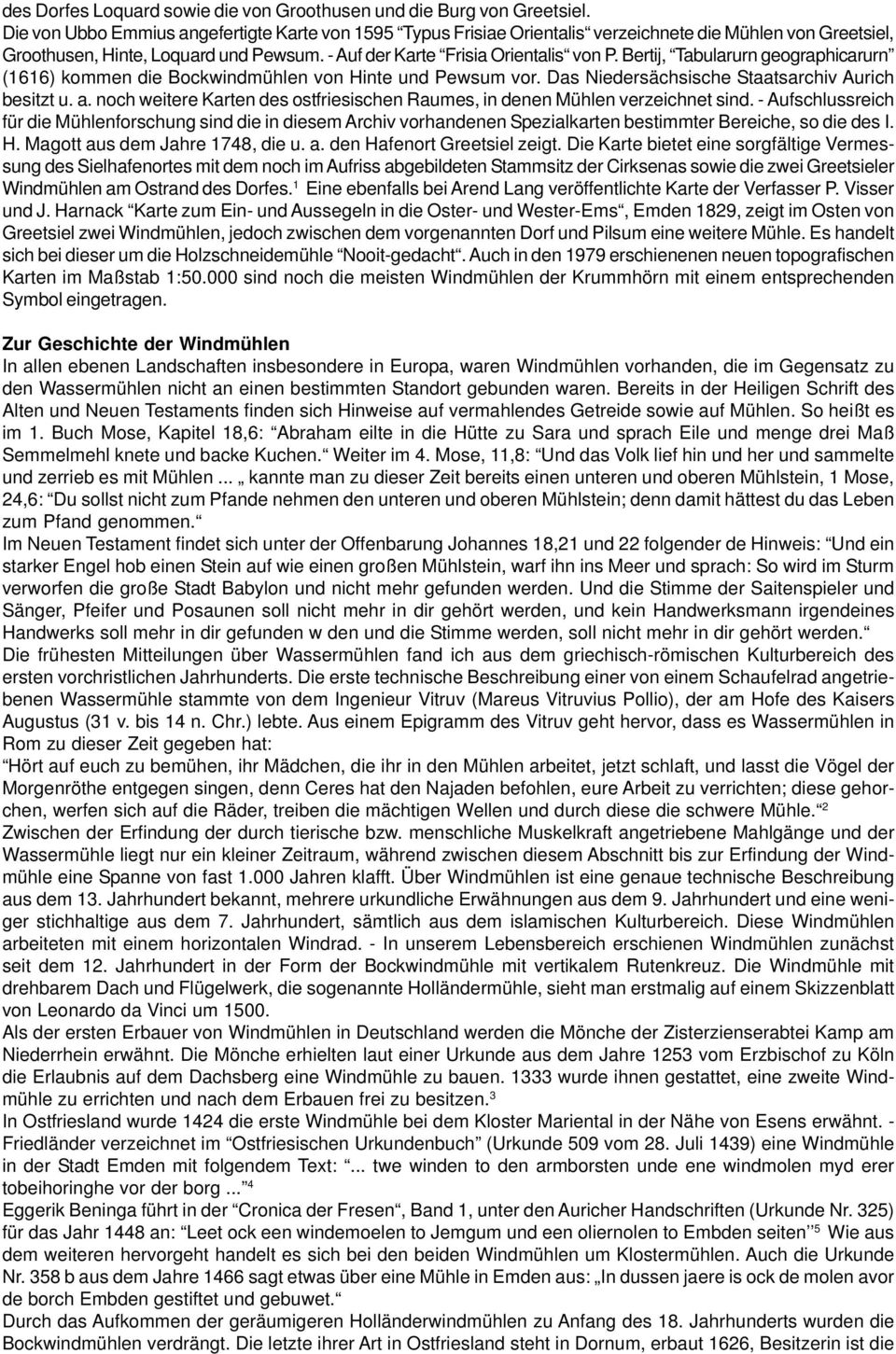 Bertij, Tabularurn geographicarurn (1616) kommen die Bockwindmühlen von Hinte und Pewsum vor. Das Niedersächsische Staatsarchiv Aurich besitzt u. a.