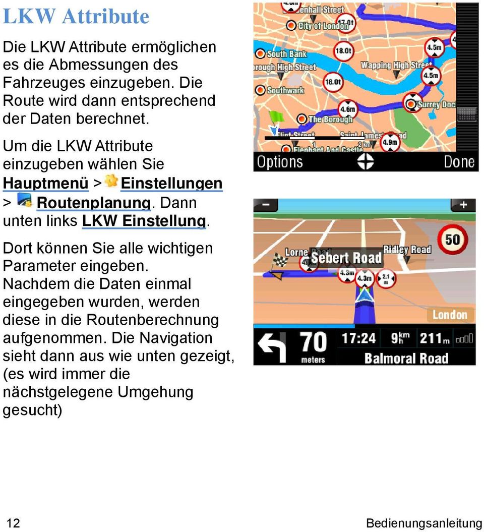 Um die LKW Attribute einzugeben wählen Sie Hauptmenü > Einstellungen > Routenplanung. Dann unten links LKW Einstellung.