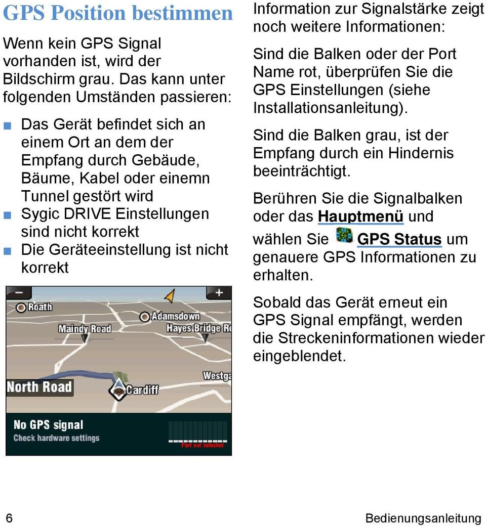 korrekt Die Geräteeinstellung ist nicht korrekt Information zur Signalstärke zeigt noch weitere Informationen: Sind die Balken oder der Port Name rot, überprüfen Sie die GPS Einstellungen (siehe
