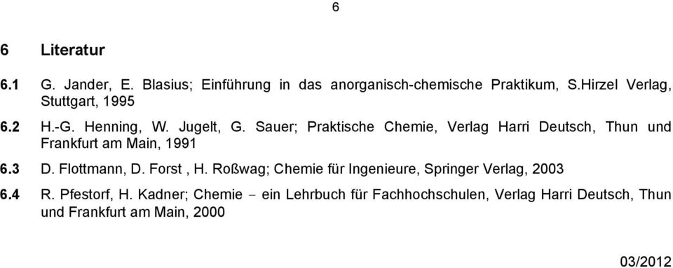 Sauer; Praktische Chemie, Verlag Harri Deutsch, Thun und Frankfurt am Main, 1991 6.3 D. Flottmann, D. Forst, H.