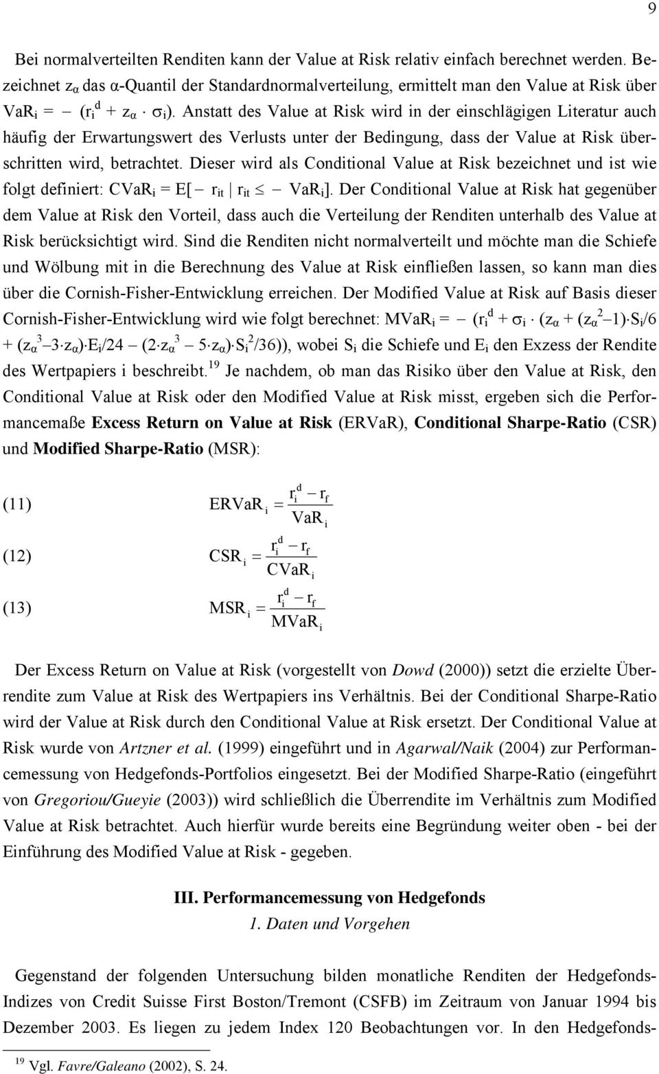 Deser wrd als Condtonal Value at Rsk bezechnet und st we folgt defnert: CVaR = E[ r t r t VaR ].