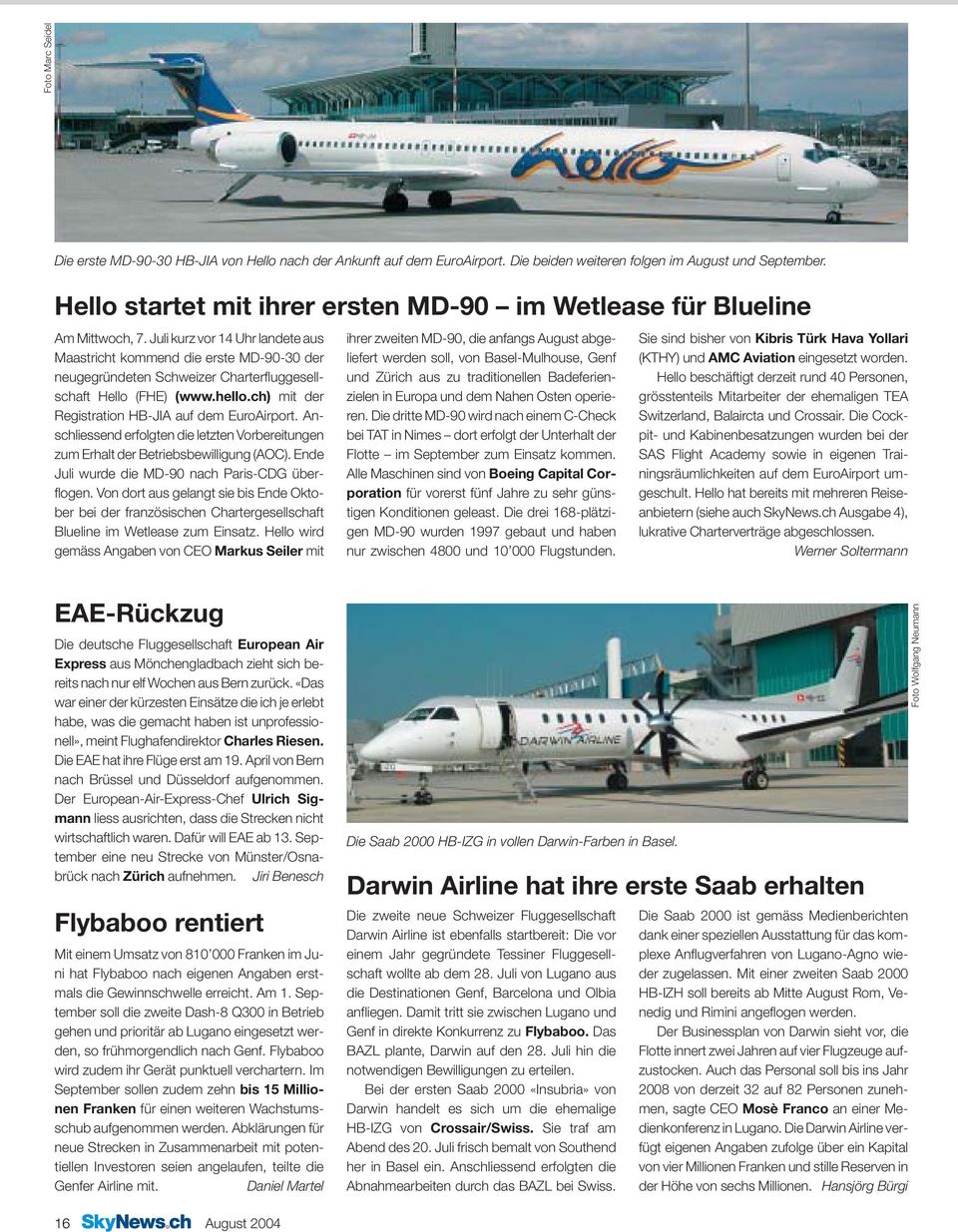 Juli kurz vor 14 Uhr landete aus Maastricht kommend die erste MD-90-30 der neugegründeten Schweizer Charterfluggesellschaft Hello (FHE) (www.hello.ch) mit der Registration HB-JIA auf dem EuroAirport.