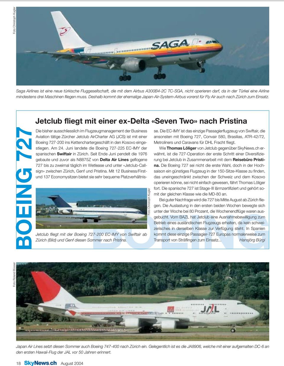 BOEING 727 Jetclub fliegt mit einer ex-delta «Seven Two» nach Pristina Die bisher ausschliesslich im Flugzeugmanagement der Business Aviation tätige Zürcher Jetclub AirCharter AG (JCS) ist mit einer