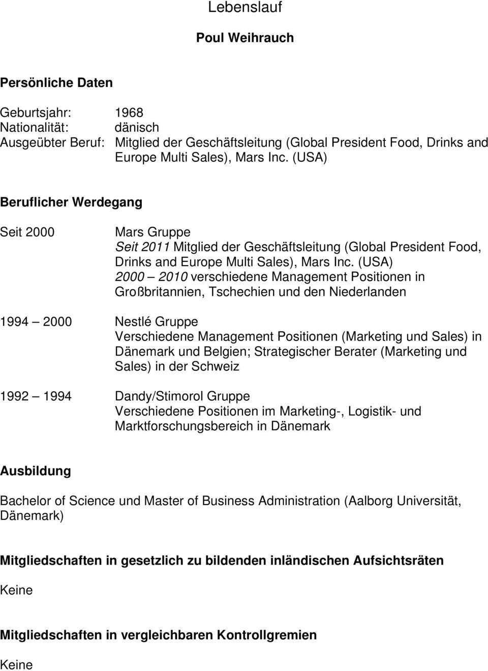 (USA) 2000 2010 verschiedene Management Positionen in Großbritannien, Tschechien und den Niederlanden 1994 2000 Nestlé Gruppe Verschiedene Management Positionen (Marketing und Sales) in Dänemark