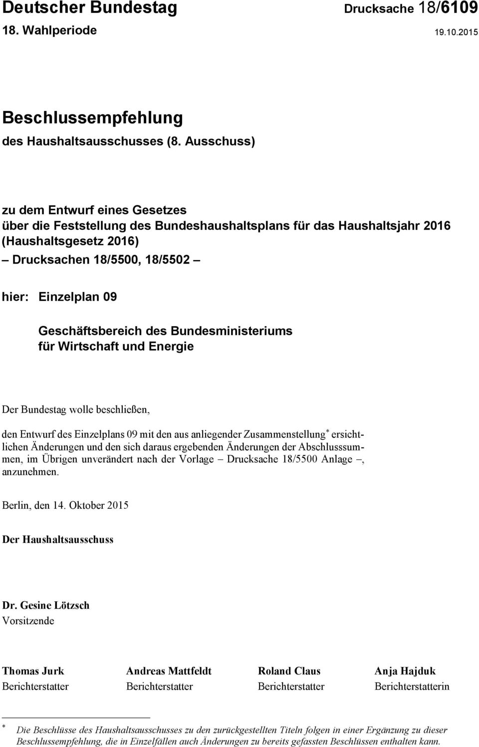 Bundesministeriums für Wirtschaft und Energie Der Bundestag wolle beschließen, den des Einzelplans 09 mit den aus anliegender Zusammenstellung * ersichtlichen Änderungen und den sich daraus
