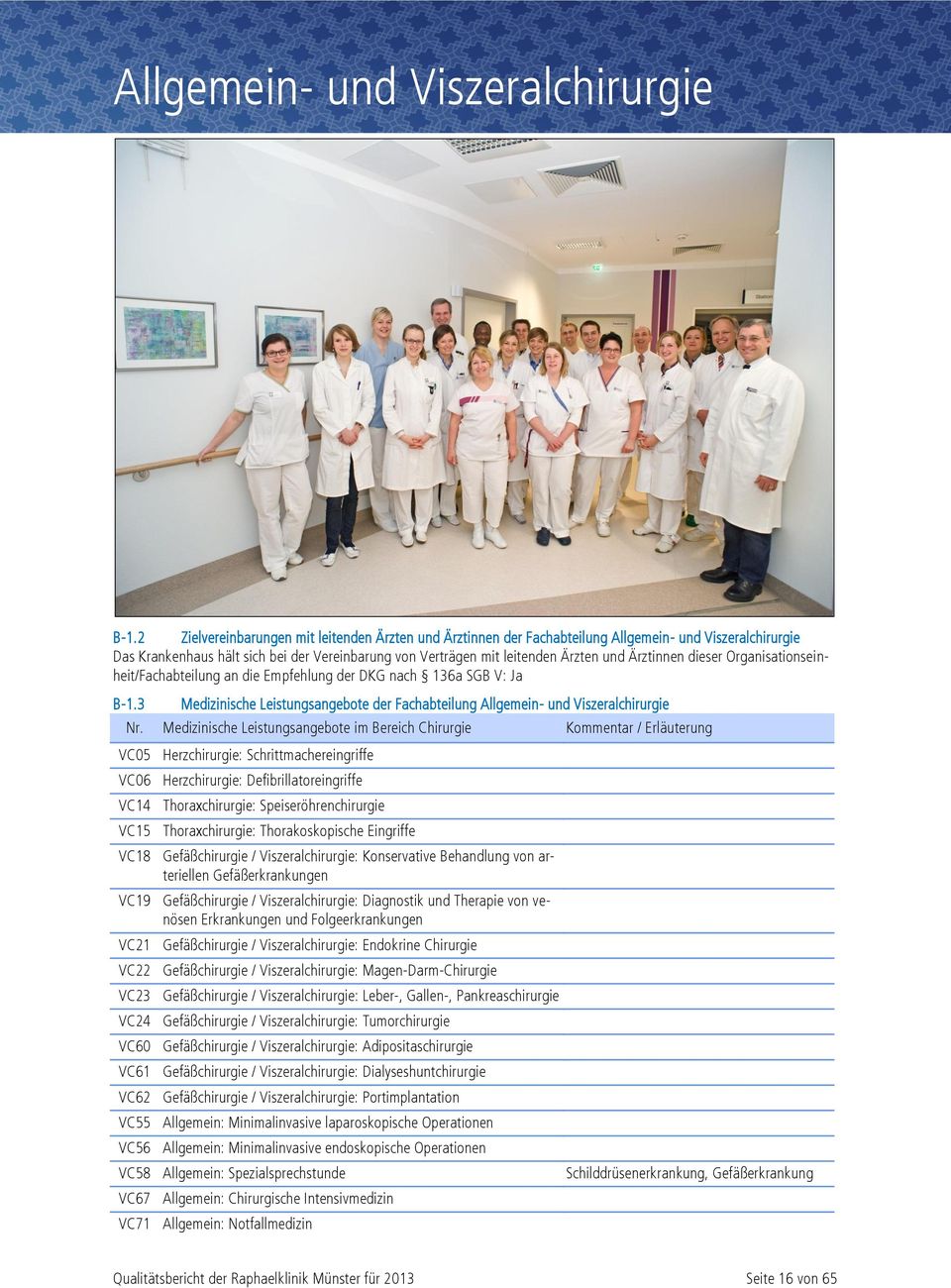 Ärztinnen dieser Organisationseinheit/Fachabteilung an die Empfehlung der DKG nach 136a SGB V: Ja B-1.3 Medizinische Leistungsangebote der Fachabteilung Allgemein- und Viszeralchirurgie Nr.