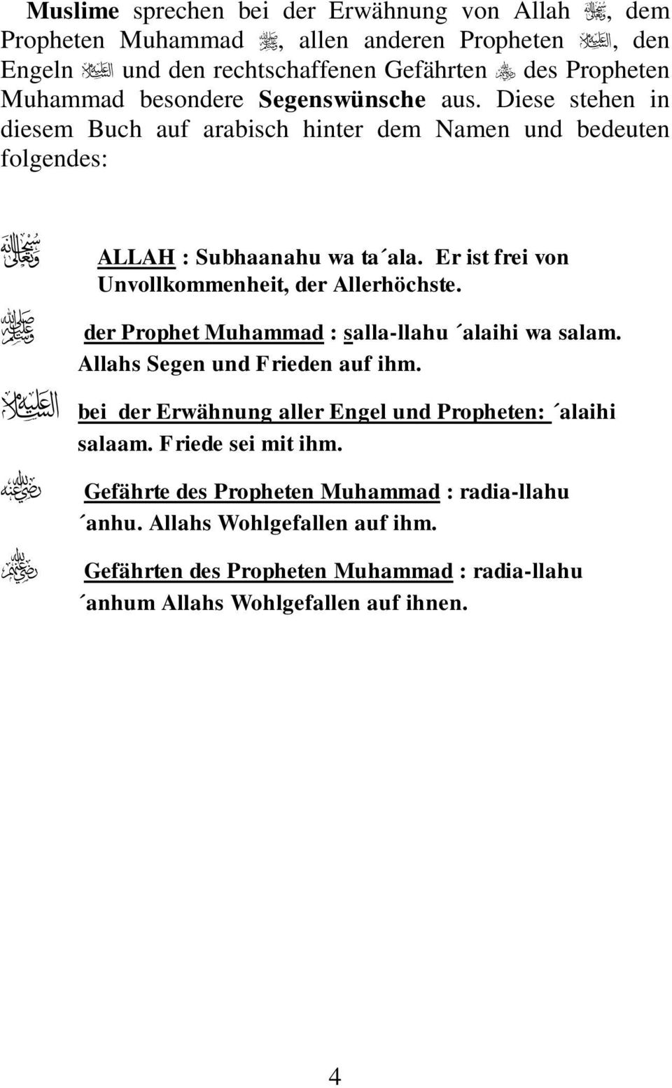 Er ist frei von Unvollkommenheit, der Allerhöchste. der Prophet Muhammad : salla-llahu alaihi wa salam. Allahs Segen und Frieden auf ihm.