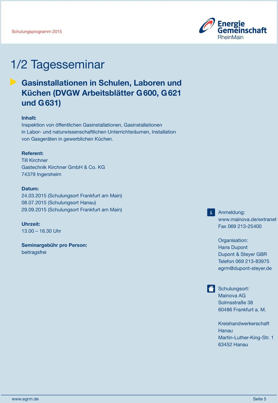 Till Kirchner Gastechnik Kirchner GmbH & Co. KG 74379 Ingersheim 24.03.2015 (Schulungsort Frankfurt am Main) 08.07.2015 (Schulungsort Hanau) 29.