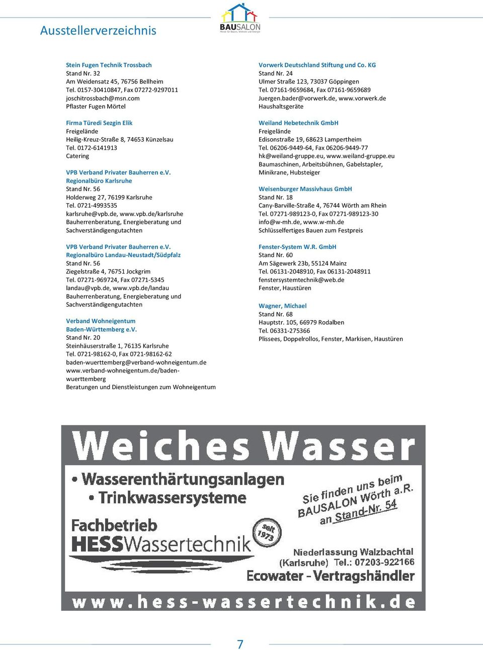 56 Holderweg 27, 76199 Karlsruhe Tel. 0721-4993535 karlsruhe@vpb.de, www.vpb.de/karlsruhe Bauherrenberatung, Energieberatung und Sachverständigengutachten Vorwerk Deutschland Stiftung und Co.