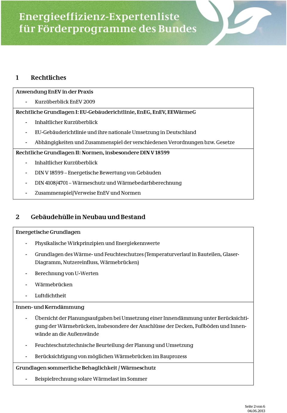 Gesetze Rechtliche Grundlagen II: Normen, insbesondere DIN V 18599 - Inhaltlicher Kurzüberblick - DIN V 18599 Energetische Bewertung von Gebäuden - DIN 4108/4701 Wärmeschutz und