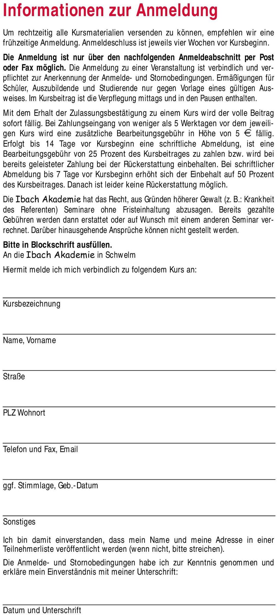 Die Anmeldung zu einer Veranstaltung ist verbindlich und verpflichtet zur Anerkennung der Anmelde- und Stornobedingungen.