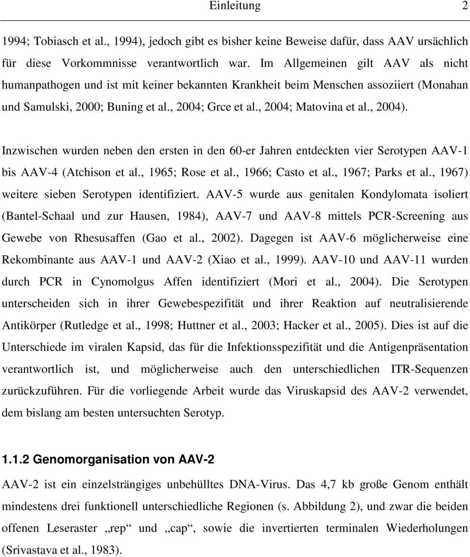 , 2004). Inzwischen wurden neben den ersten in den 60-er Jahren entdeckten vier Serotypen AAV-1 bis AAV-4 (Atchison et al., 1965; Rose et al., 1966; Casto et al., 1967; Parks et al.