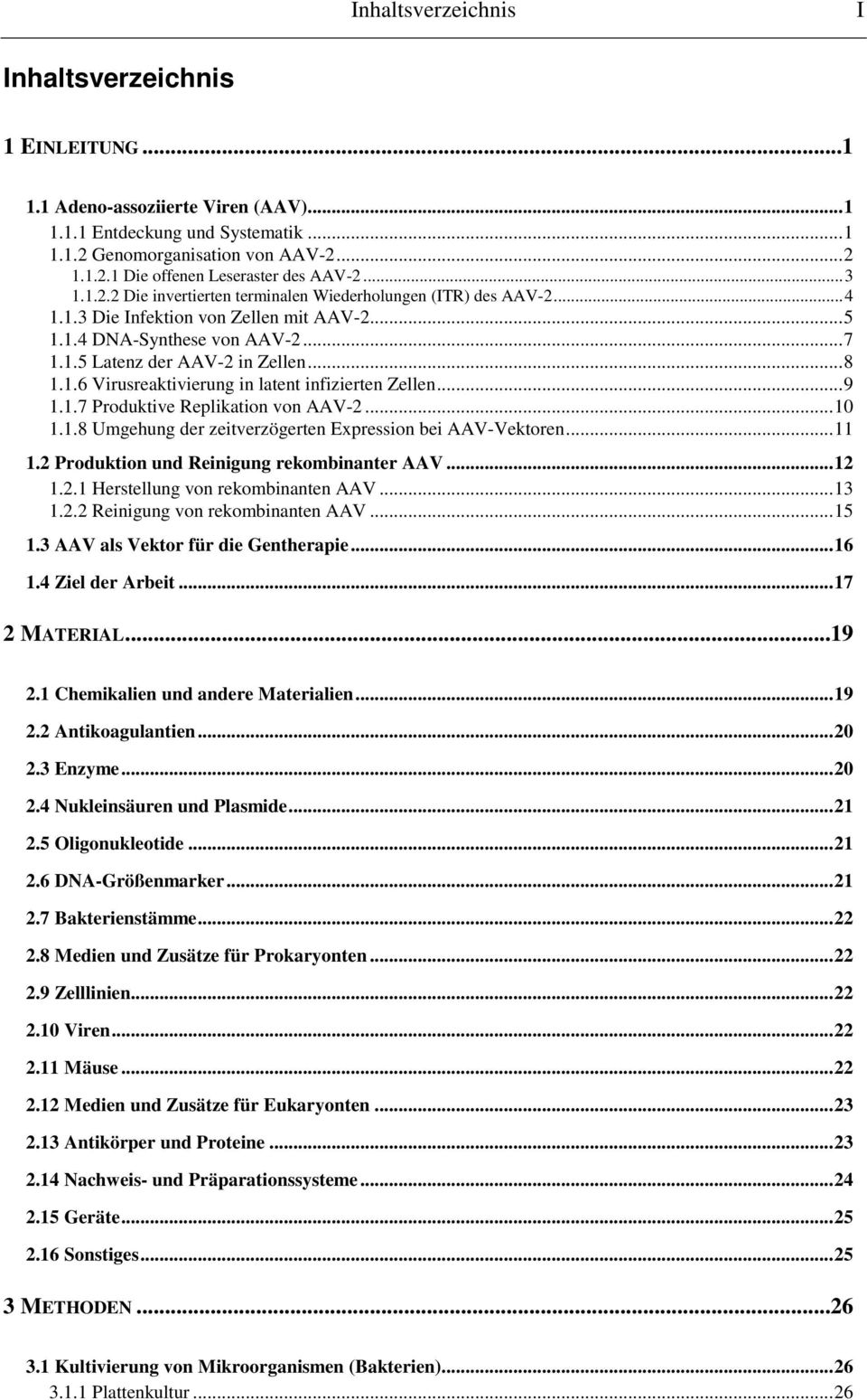 ..9 1.1.7 Produktive Replikation von AAV-2...10 1.1.8 Umgehung der zeitverzögerten Expression bei AAV-Vektoren...11 1.2 Produktion und Reinigung rekombinanter AAV...12 1.2.1 Herstellung von rekombinanten AAV.