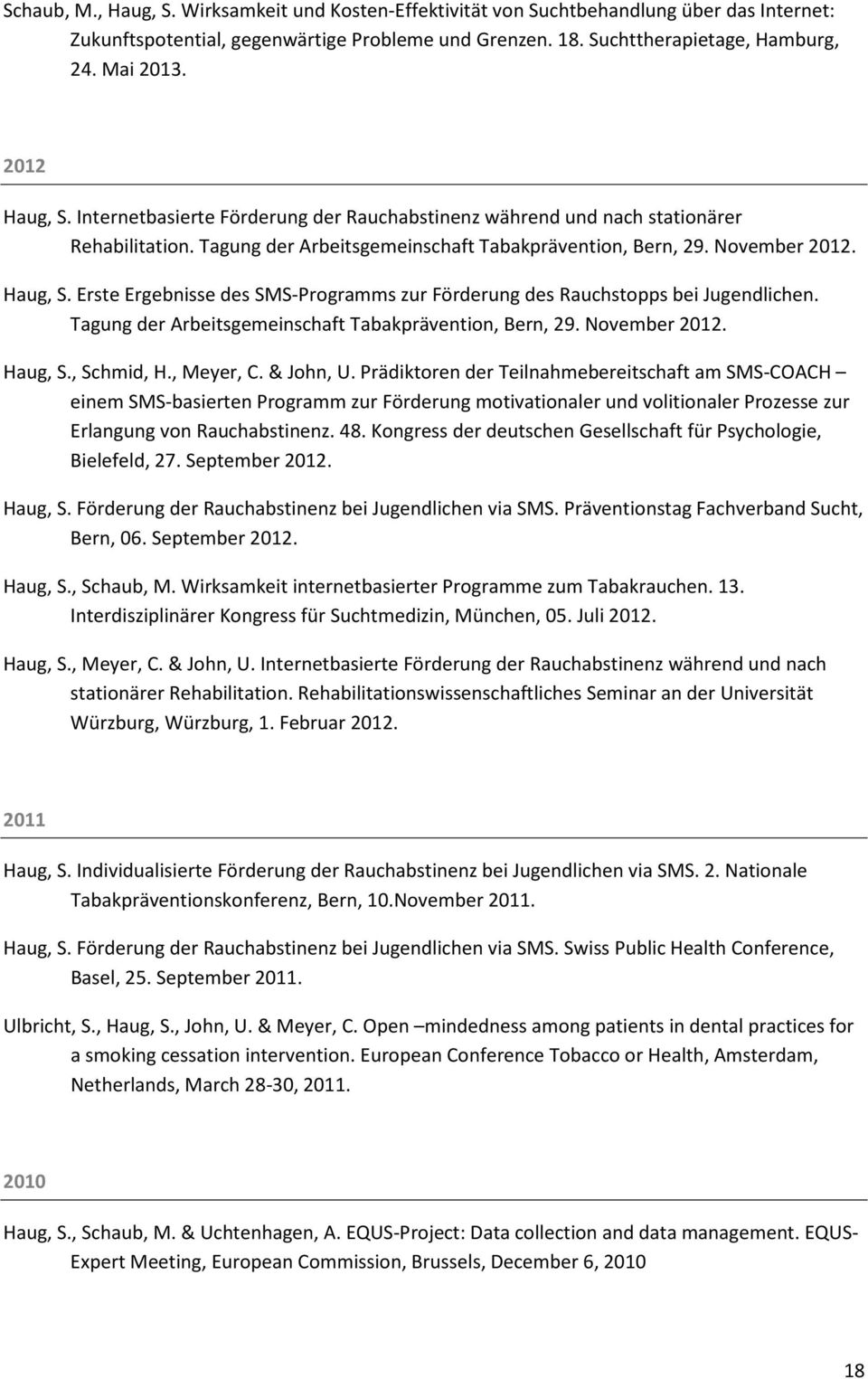 Tagung der Arbeitsgemeinschaft Tabakprävention, Bern, 29. November 2012. Haug, S., Schmid, H., Meyer, C. & John, U.