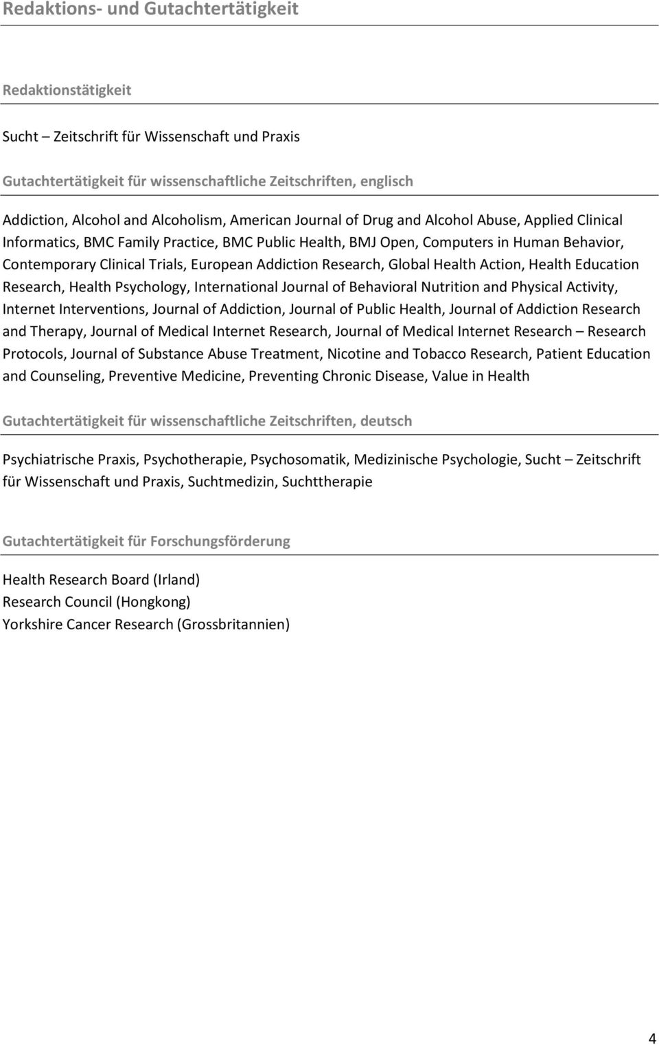 European Addiction Research, Global Health Action, Health Education Research, Health Psychology, International Journal of Behavioral Nutrition and Physical Activity, Internet Interventions, Journal