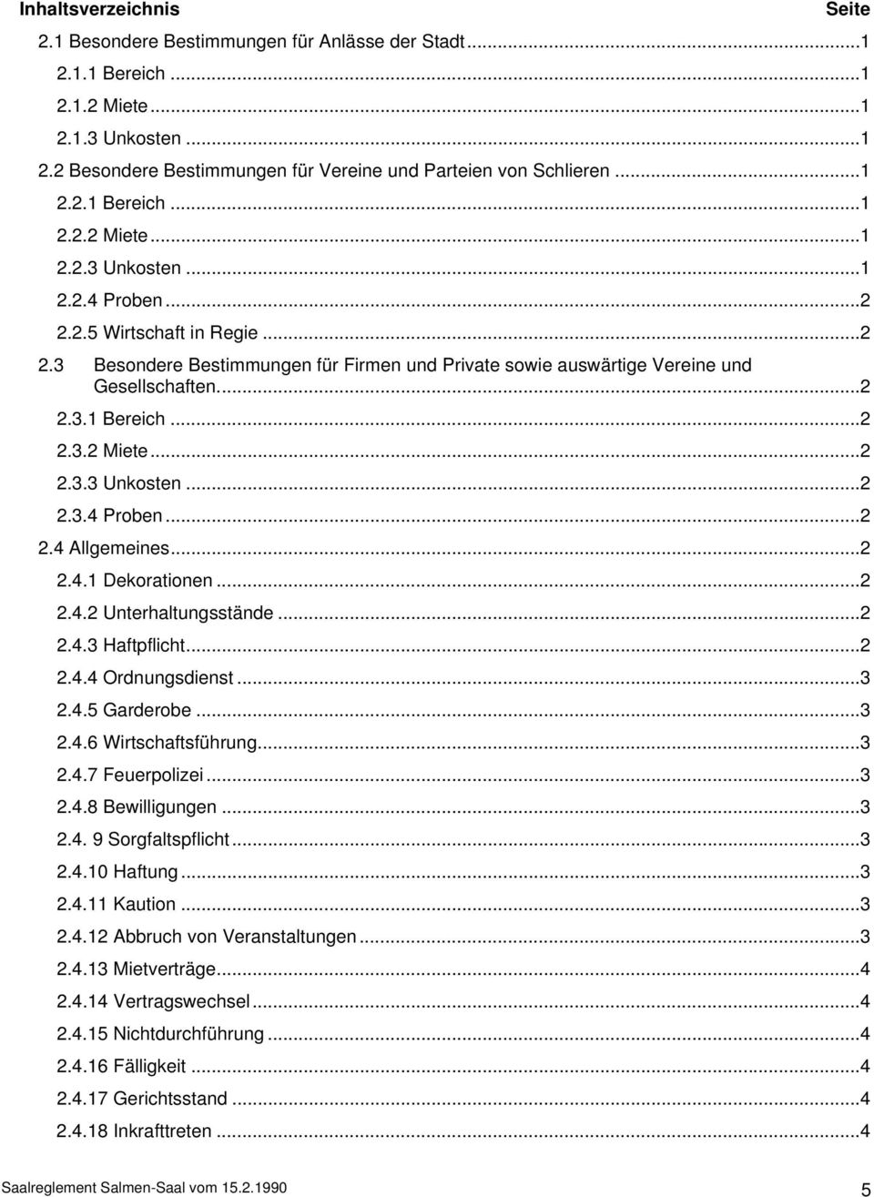 ..2 2.3.1 Bereich...2 2.3.2 Miete...2 2.3.3 Unkosten...2 2.3.4 Proben...2 2.4 Allgemeines...2 2.4.1 Dekorationen...2 2.4.2 Unterhaltungsstände...2 2.4.3 Haftpflicht...2 2.4.4 Ordnungsdienst...3 2.4.5 Garderobe.