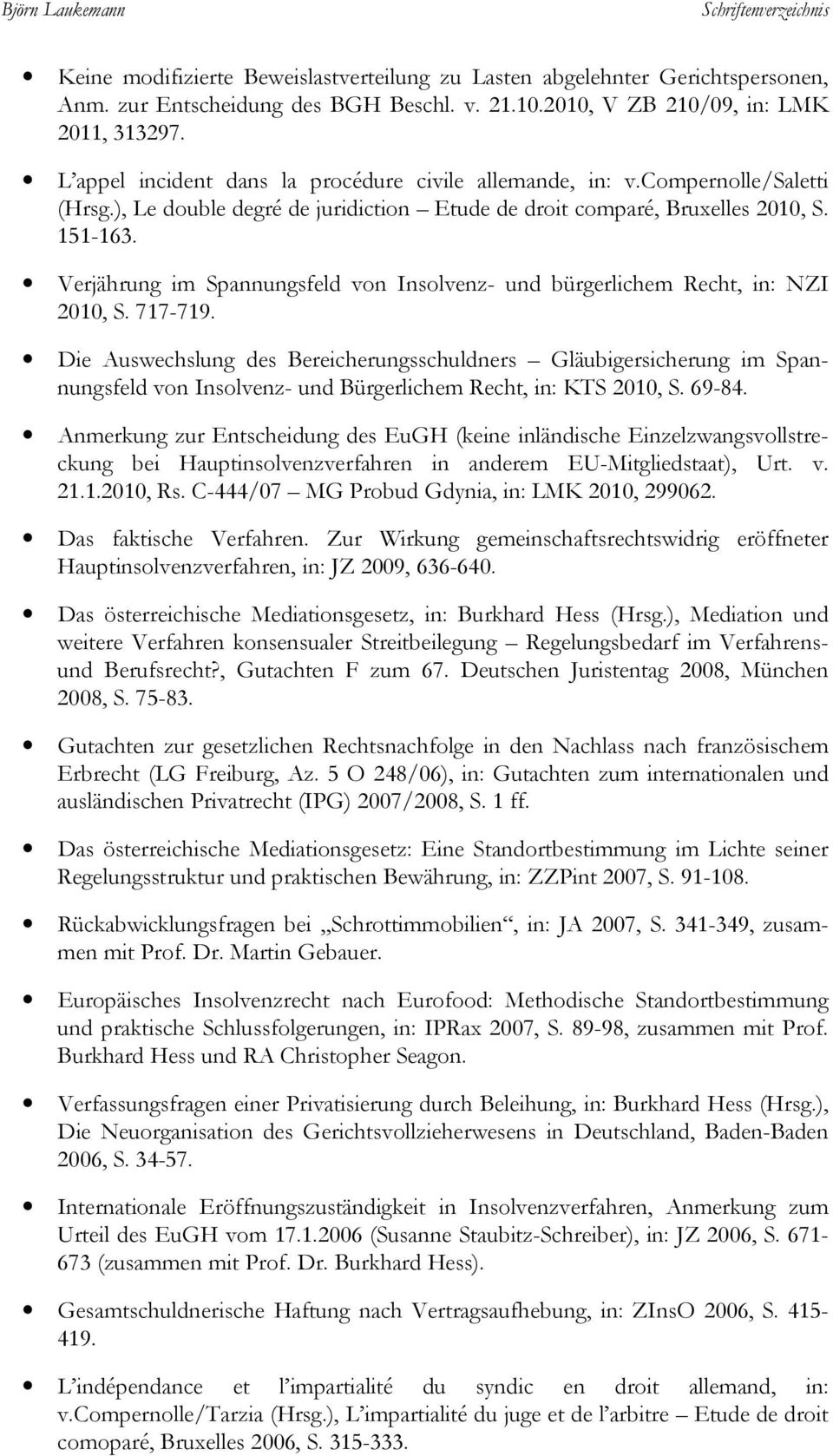 Verjährung im Spannungsfeld von Insolvenz- und bürgerlichem Recht, in: NZI 2010, S. 717-719.