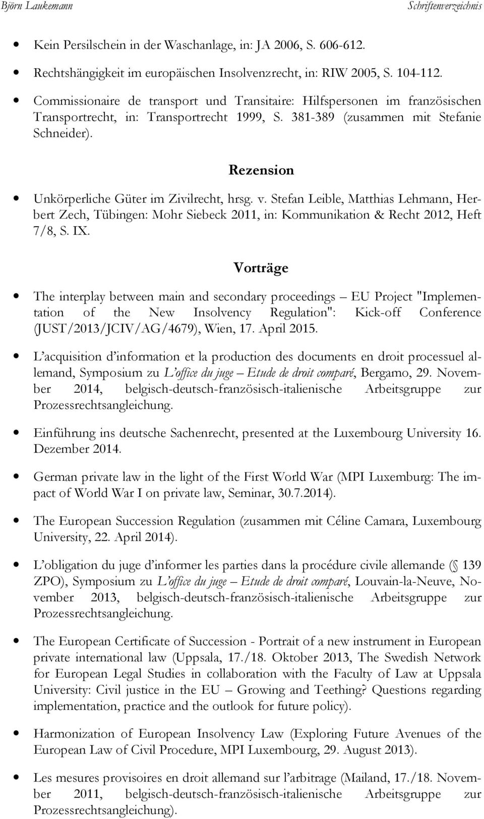 Rezension Unkörperliche Güter im Zivilrecht, hrsg. v. Stefan Leible, Matthias Lehmann, Herbert Zech, Tübingen: Mohr Siebeck 2011, in: Kommunikation & Recht 2012, Heft 7/8, S. IX.