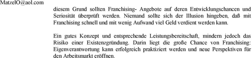 Ein gutes Konzept und entsprechende Leistungsbereitschaft, mindern jedoch das Risiko einer Existenzgründung.