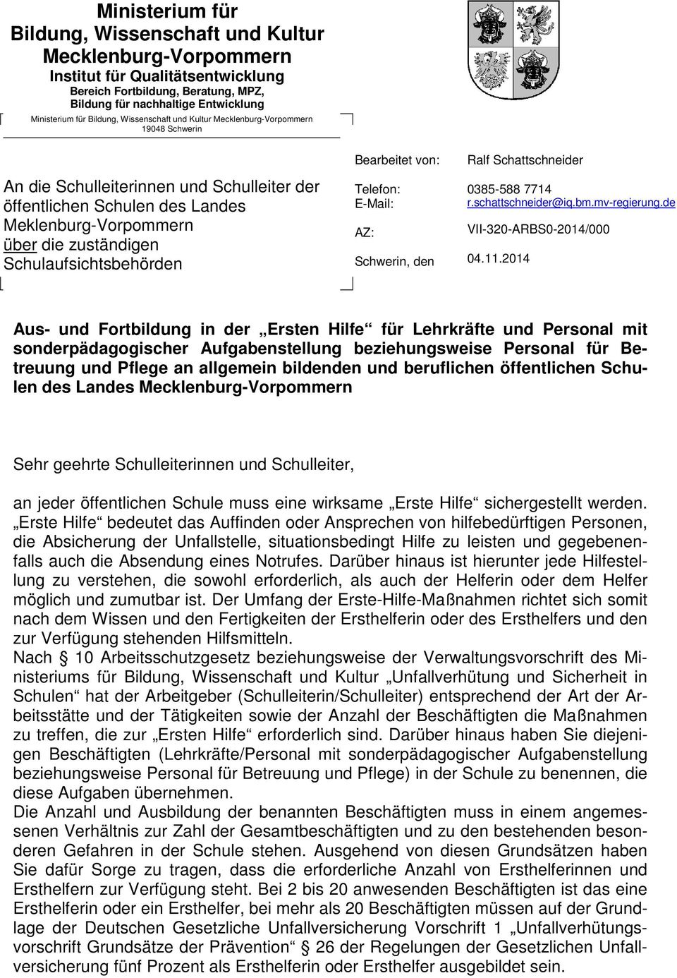 Schulaufsichtsbehörden Bearbeitet von: Telefon: E-Mail: AZ: Schwerin, den Ralf Schattschneider 0385-588 7714 r.schattschneider@iq.bm.mv-regierung.de VII-320-ARBS0-2014/000 04.11.