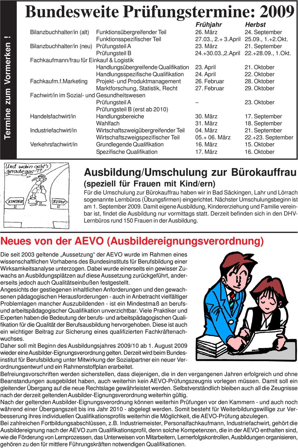 April 21. Oktober Handlungsspezifische Qualifikation 24. April 22. Oktober Fachkaufm.f.Marketing Projekt- und Produktmanagement 26. Februar 28. Oktober Marktforschung, Statistik, Recht 27. Februar 29.