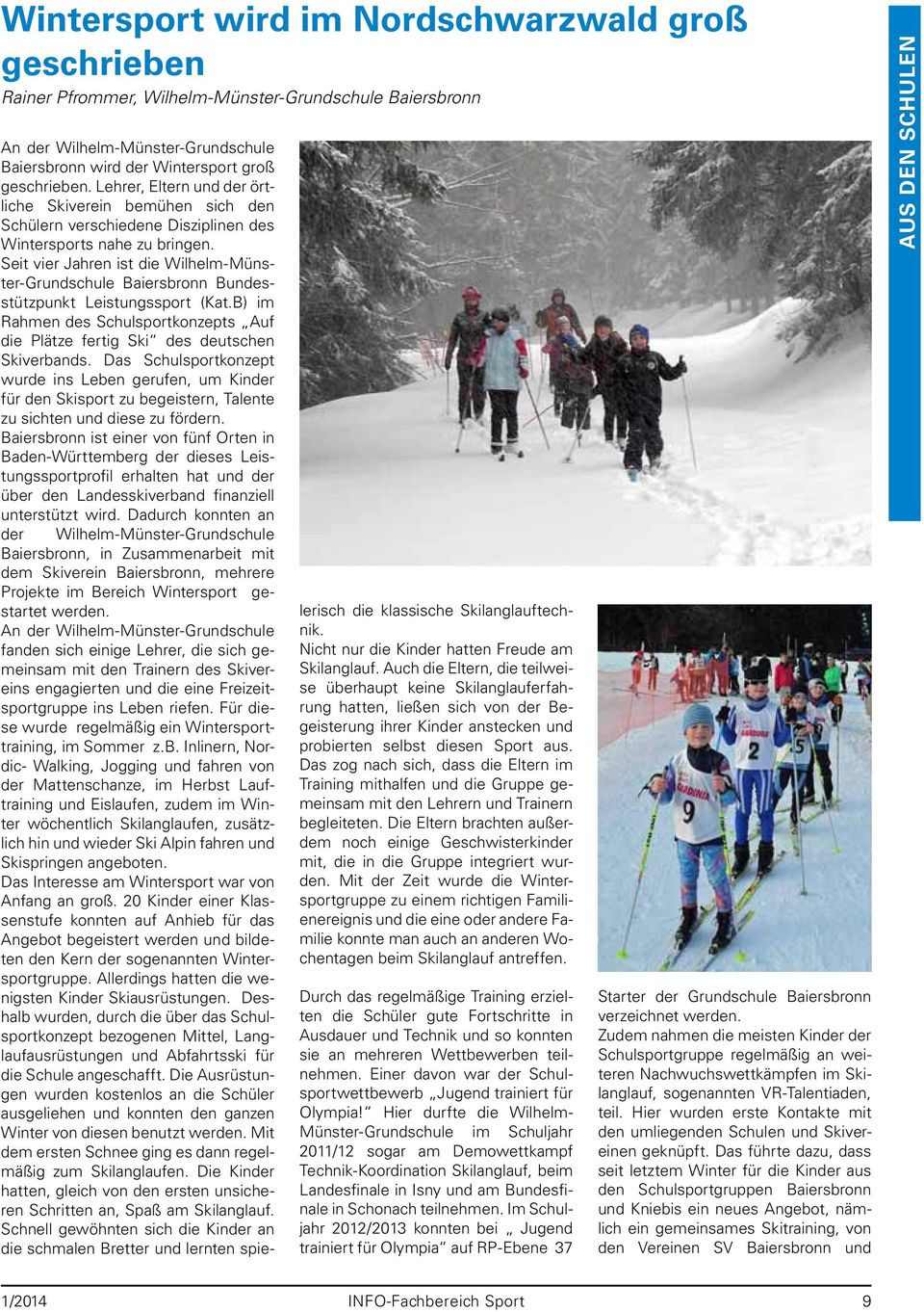 Seit vier Jahren ist die Wilhelm-Münster-Grundschule Baiersbronn Bundesstützpunkt Leistungssport (Kat.B) im Rahmen des Schulsportkonzepts Auf die Plätze fertig Ski des deutschen Skiverbands.