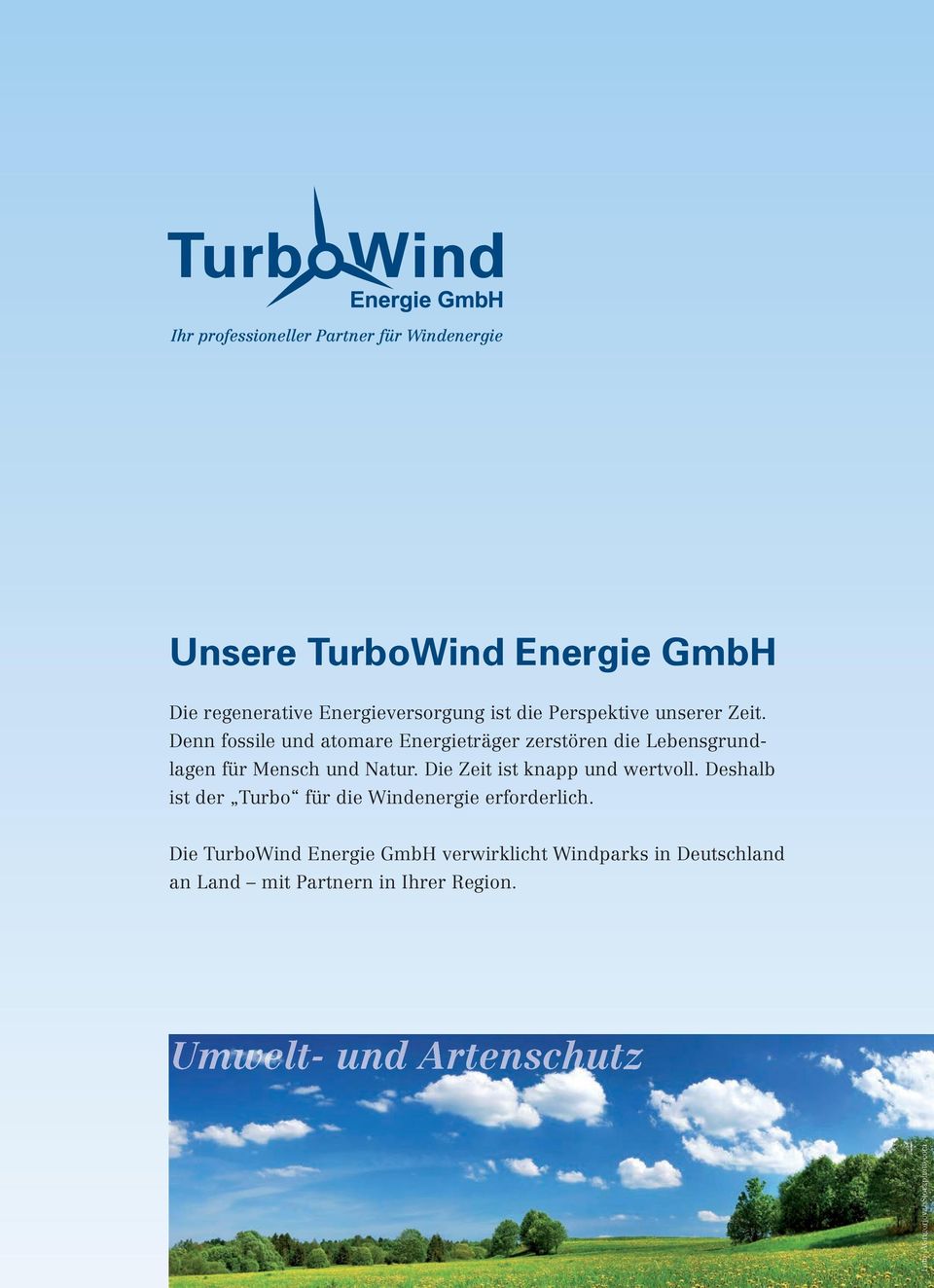 Die Zeit ist knapp und wertvoll. Deshalb ist der Turbo für die Windenergie erforderlich.